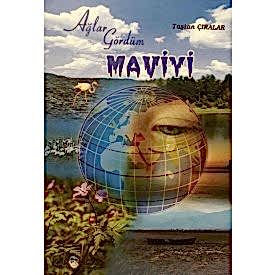 AĞLAR GÖRDÜM MAVİYİ