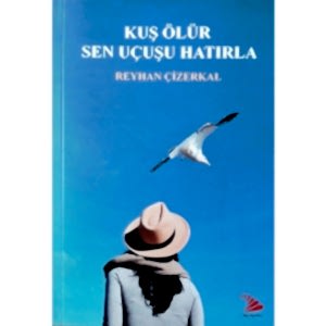 KUŞ ÖLÜR SEN UÇUŞU HATIRLA