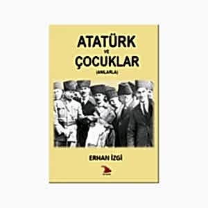 ATATÜRK VE ÇOCUKLAR (ANILARLA)