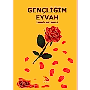 GENÇLİĞİM EYVAH